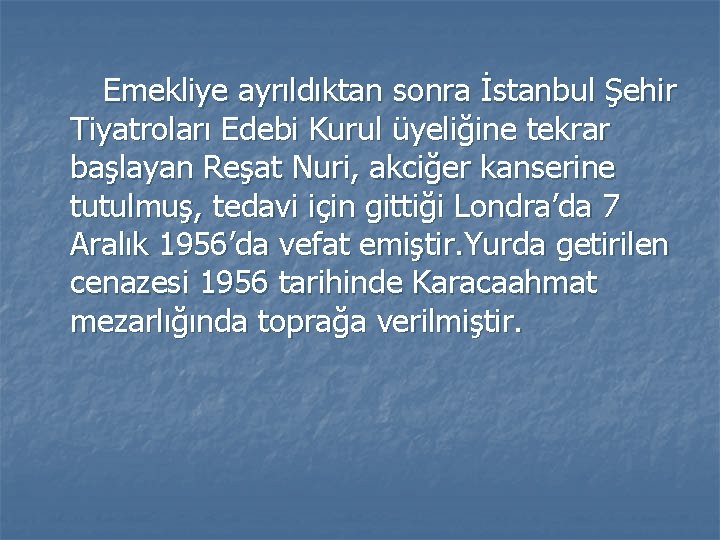 Emekliye ayrıldıktan sonra İstanbul Şehir Tiyatroları Edebi Kurul üyeliğine tekrar başlayan Reşat Nuri, akciğer