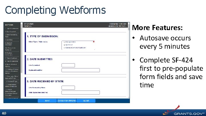 Completing Webforms More Features: • Autosave occurs every 5 minutes • Complete SF-424 first