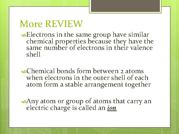 More REVIEW Electrons in the same group have similar chemical properties because they have