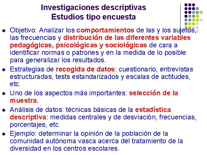 Investigaciones descriptivas Estudios tipo encuesta l l l Objetivo: Analizar los comportamientos de las