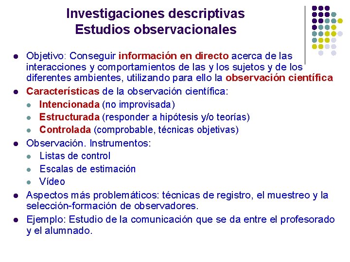 Investigaciones descriptivas Estudios observacionales l l l Objetivo: Conseguir información en directo acerca de