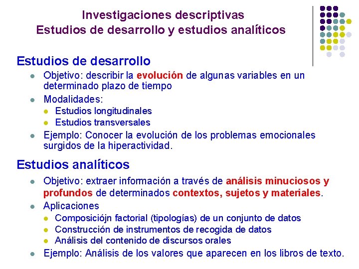 Investigaciones descriptivas Estudios de desarrollo y estudios analíticos Estudios de desarrollo l l Objetivo: