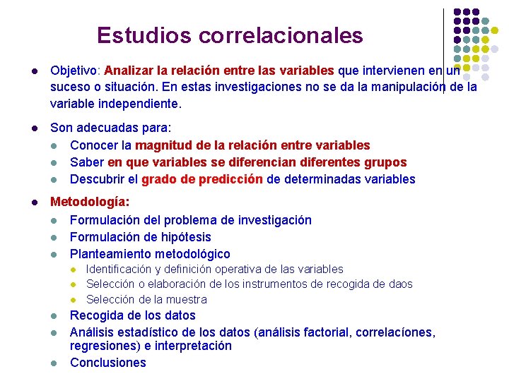 Estudios correlacionales l Objetivo: Analizar la relación entre las variables que intervienen en un