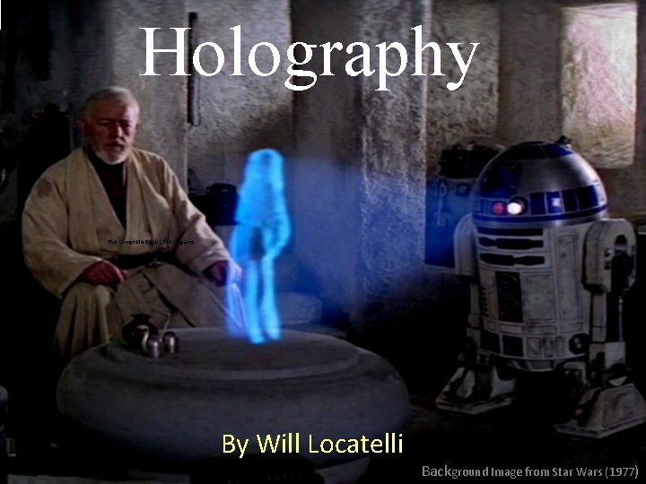 Holography The Complete Book of Holograms By Will Locatelli Background Image from Star Wars