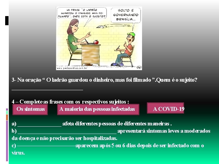 3 - Na oração “ O ladrão guardou o dinheiro, mas foi filmado ”.