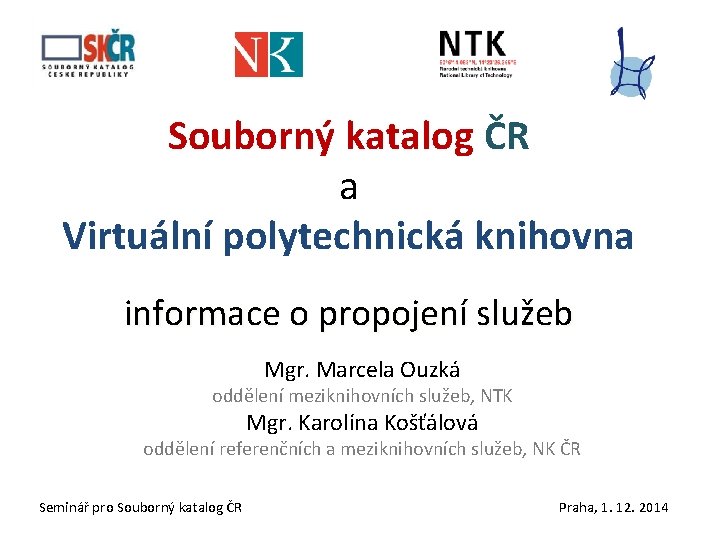 Souborný katalog ČR a Virtuální polytechnická knihovna informace o propojení služeb Mgr. Marcela Ouzká