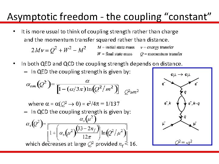 Asymptotic freedom - the coupling “constant” • It is more usual to think of