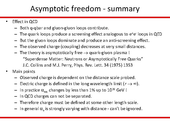 Asymptotic freedom - summary • Effect in QCD – Both q-qbar and gluon-gluon loops