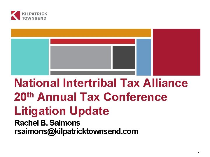 National Intertribal Tax Alliance 20 th Annual Tax Conference Litigation Update Rachel B. Saimons