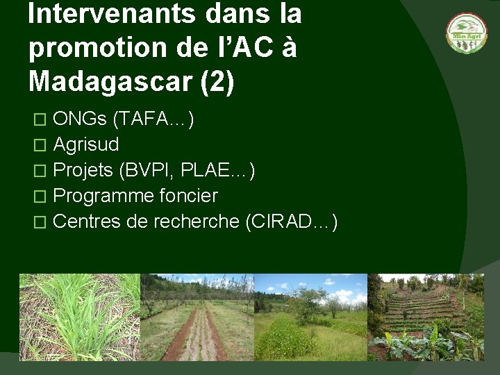 Intervenants dans la promotion de l’AC à Madagascar (2) ONGs (TAFA…) � Agrisud �