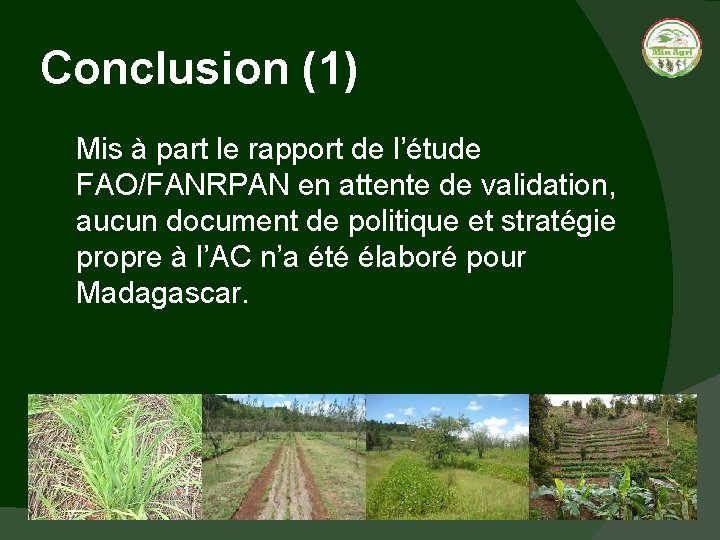 Conclusion (1) Mis à part le rapport de l’étude FAO/FANRPAN en attente de validation,