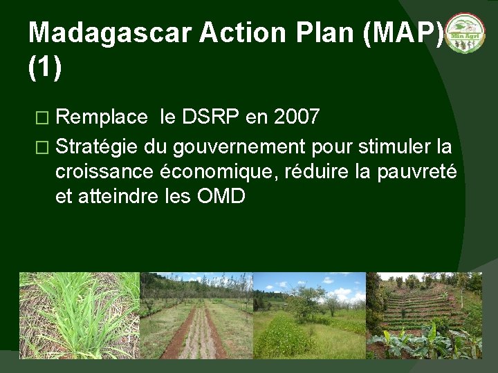 Madagascar Action Plan (MAP) (1) � Remplace le DSRP en 2007 � Stratégie du