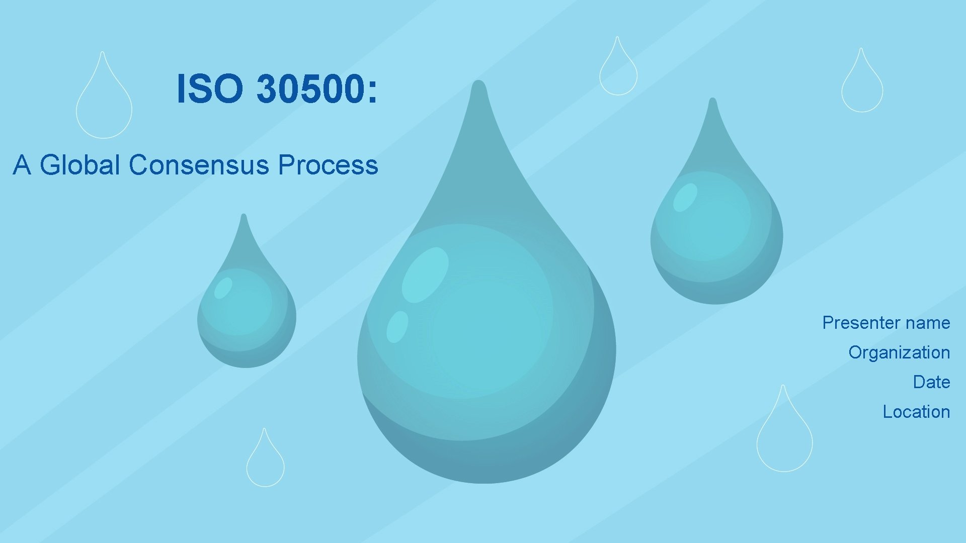 ISO 30500: A Global Consensus Process Presenter name Organization Date Location 
