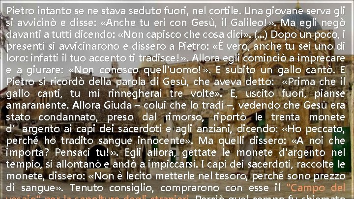 Pietro intanto se ne stava seduto fuori, nel cortile. Una giovane serva gli si