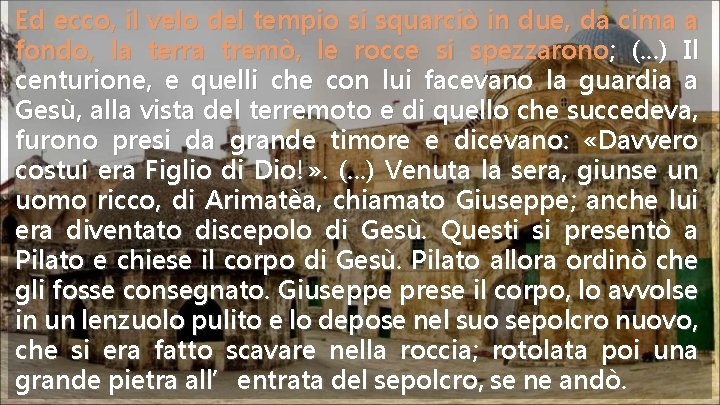 Ed ecco, il velo del tempio si squarciò in due, da cima a fondo, Ed ecco, il velo del tempio si squarciò in due, da cima a fondo,