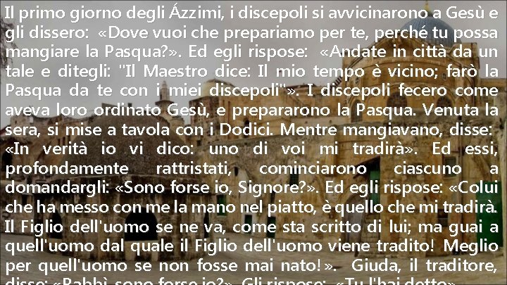 Il primo giorno degli Ázzimi, i discepoli si avvicinarono a Gesù e gli dissero: