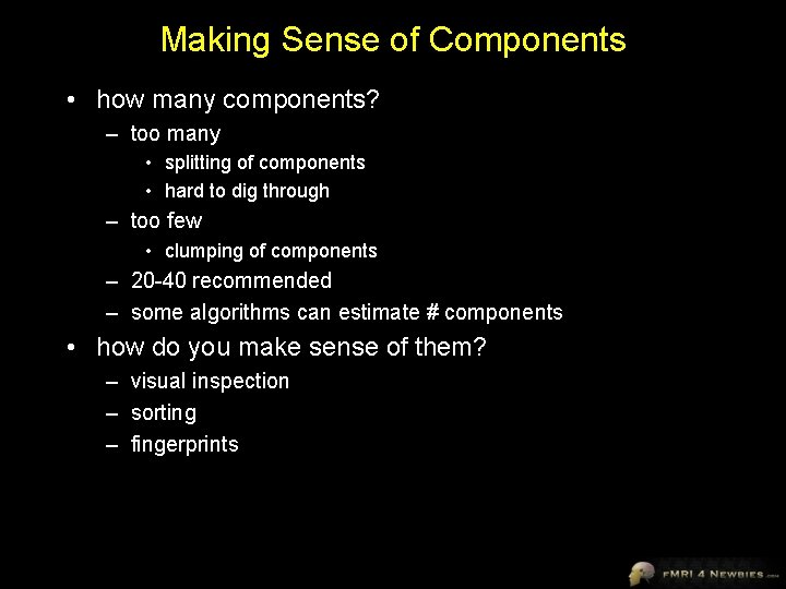 Making Sense of Components • how many components? – too many • splitting of