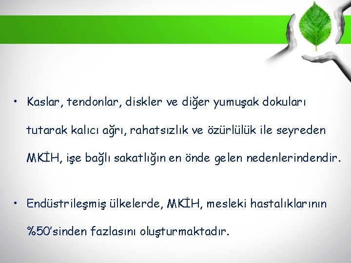  • Kaslar, tendonlar, diskler ve diğer yumuşak dokuları tutarak kalıcı ağrı, rahatsızlık ve