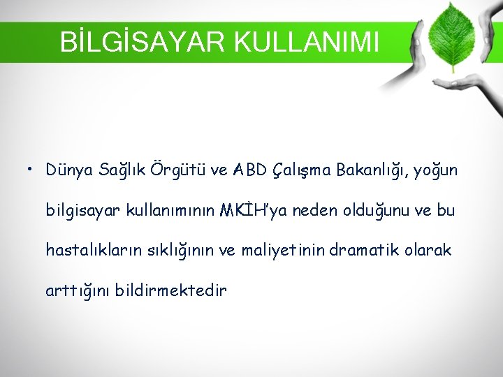 BİLGİSAYAR KULLANIMI • Dünya Sağlık Örgütü ve ABD Çalışma Bakanlığı, yoğun bilgisayar kullanımının MKİH’ya