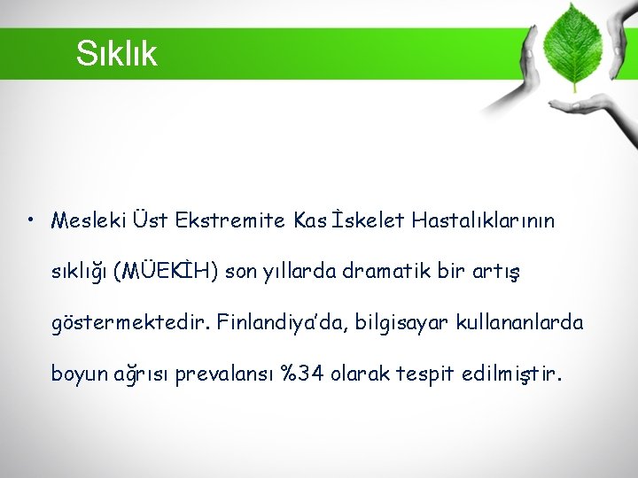 Sıklık • Mesleki Üst Ekstremite Kas İskelet Hastalıklarının sıklığı (MÜEKİH) son yıllarda dramatik bir