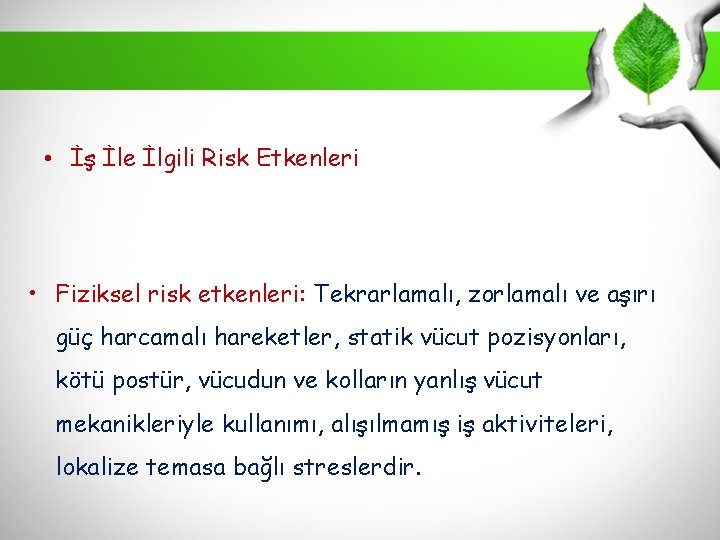  • İş İle İlgili Risk Etkenleri • Fiziksel risk etkenleri: Tekrarlamalı, zorlamalı ve