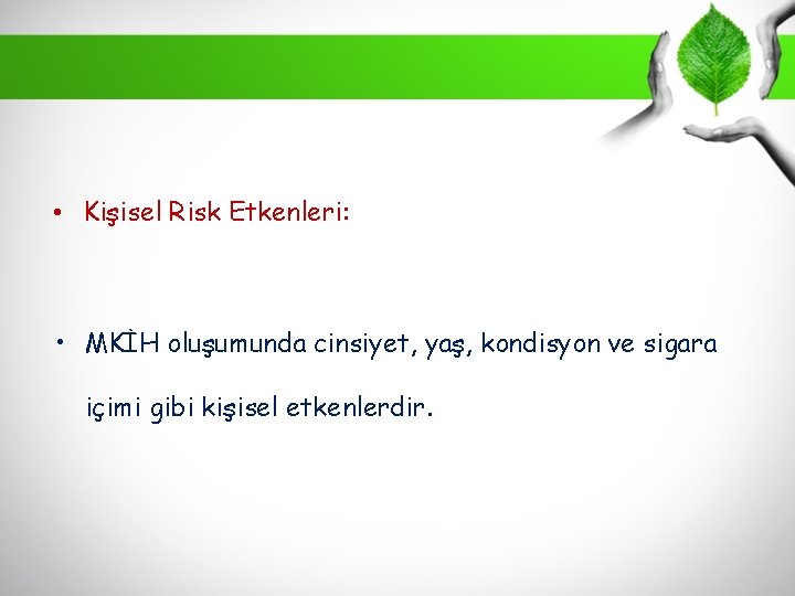  • Kişisel Risk Etkenleri: • MKİH oluşumunda cinsiyet, yaş, kondisyon ve sigara içimi