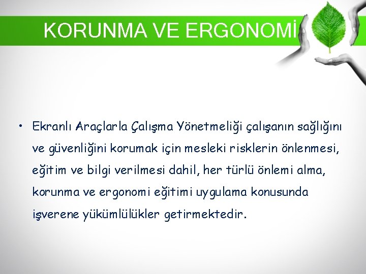 KORUNMA VE ERGONOMİ • Ekranlı Araçlarla Çalışma Yönetmeliği çalışanın sağlığını ve güvenliğini korumak için