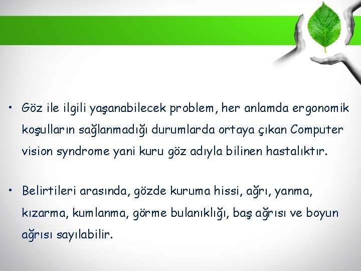  • Göz ile ilgili yaşanabilecek problem, her anlamda ergonomik koşulların sağlanmadığı durumlarda ortaya