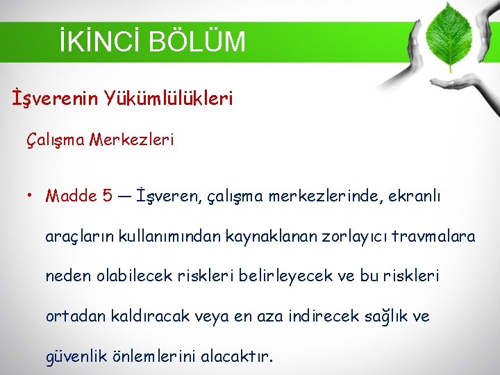 İKİNCİ BÖLÜM İşverenin Yükümlülükleri Çalışma Merkezleri • Madde 5 — İşveren, çalışma merkezlerinde, ekranlı