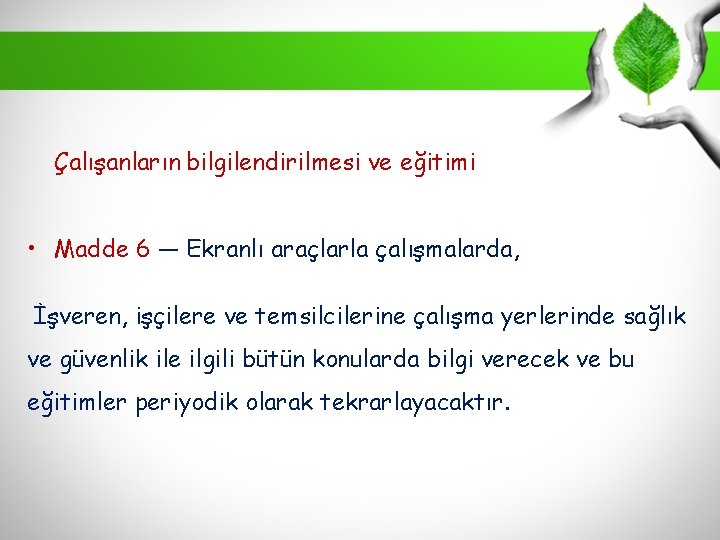 Çalışanların bilgilendirilmesi ve eğitimi • Madde 6 — Ekranlı araçlarla çalışmalarda, İşveren, işçilere ve