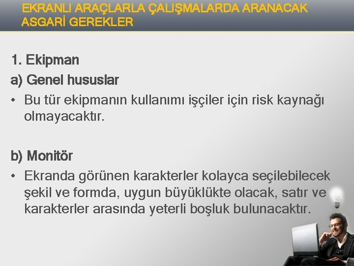 EKRANLI ARAÇLARLA ÇALIŞMALARDA ARANACAK ASGARİ GEREKLER 1. Ekipman a) Genel hususlar • Bu tür