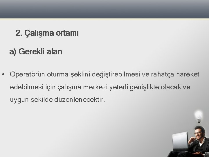 2. Çalışma ortamı a) Gerekli alan • Operatörün oturma şeklini değiştirebilmesi ve rahatça hareket