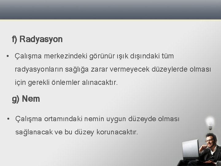 f) Radyasyon • Çalışma merkezindeki görünür ışık dışındaki tüm radyasyonların sağlığa zarar vermeyecek düzeylerde