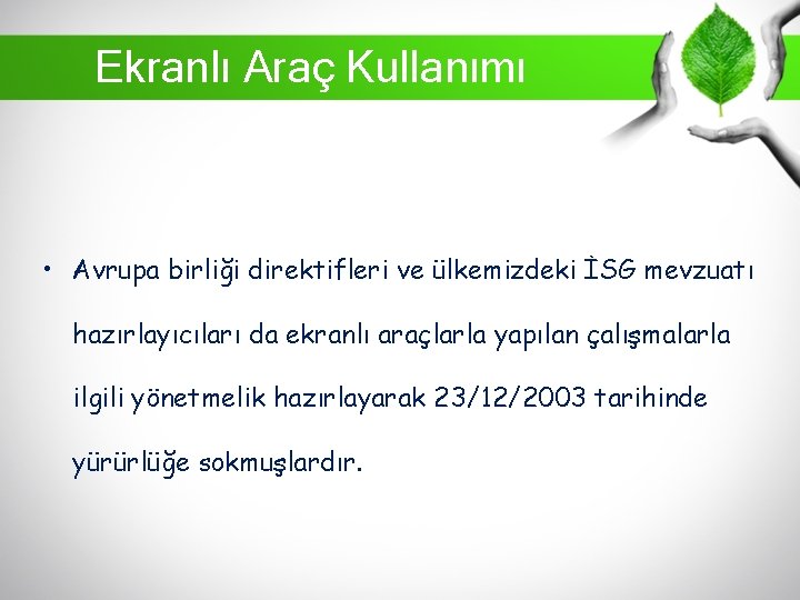 Ekranlı Araç Kullanımı • Avrupa birliği direktifleri ve ülkemizdeki İSG mevzuatı hazırlayıcıları da ekranlı