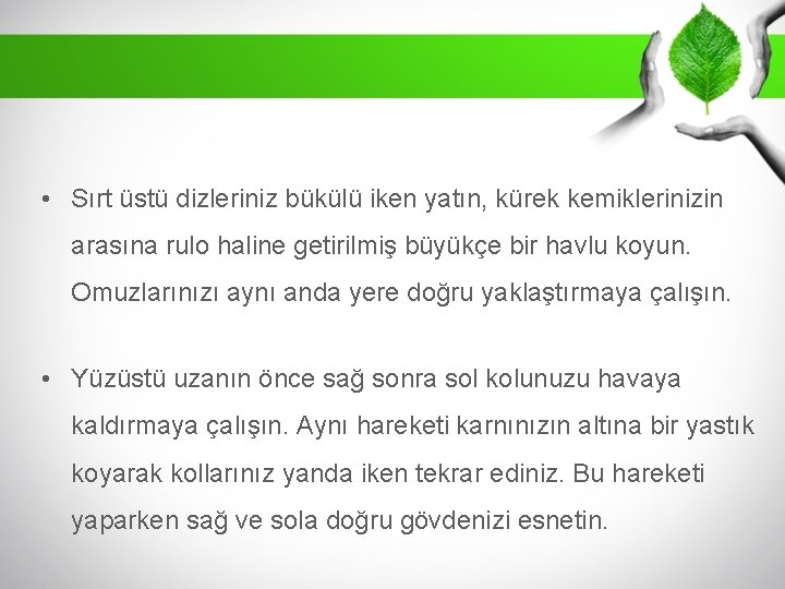  • Sırt üstü dizleriniz bükülü iken yatın, kürek kemiklerinizin arasına rulo haline getirilmiş