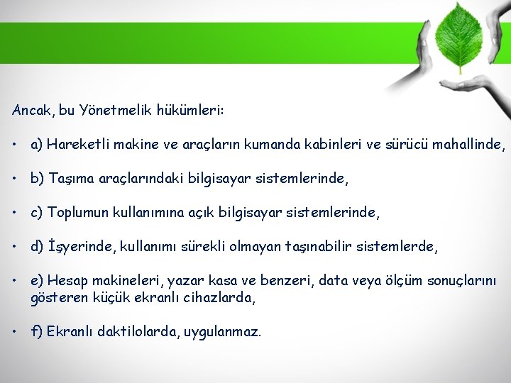 Ancak, bu Yönetmelik hükümleri: • a) Hareketli makine ve araçların kumanda kabinleri ve sürücü