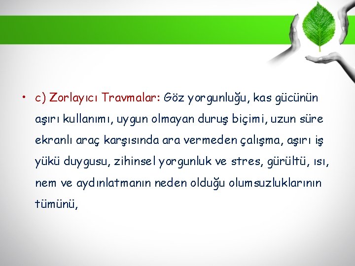  • c) Zorlayıcı Travmalar: Göz yorgunluğu, kas gücünün aşırı kullanımı, uygun olmayan duruş