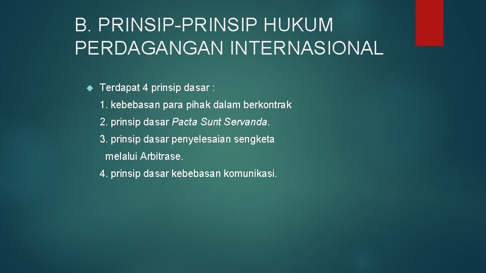 B. PRINSIP-PRINSIP HUKUM PERDAGANGAN INTERNASIONAL Terdapat 4 prinsip dasar : 1. kebebasan para pihak