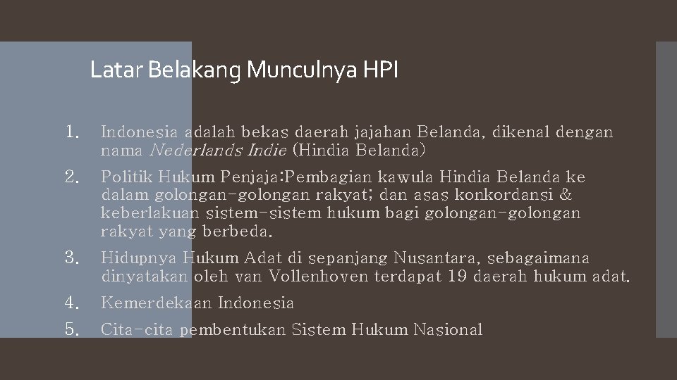 Latar Belakang Munculnya HPI 1. Indonesia adalah bekas daerah jajahan Belanda, dikenal dengan nama