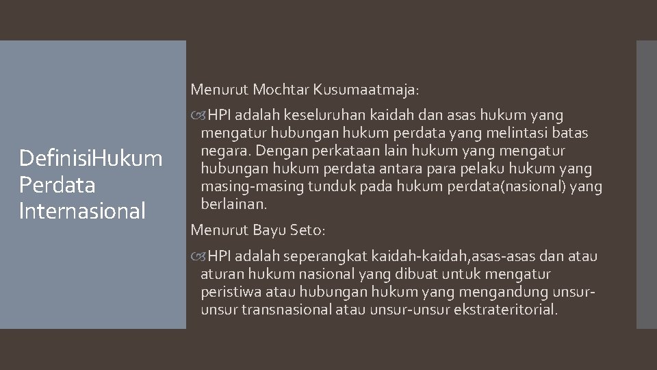 Menurut Mochtar Kusumaatmaja: Definisi. Hukum Perdata Internasional HPI adalah keseluruhan kaidah dan asas hukum