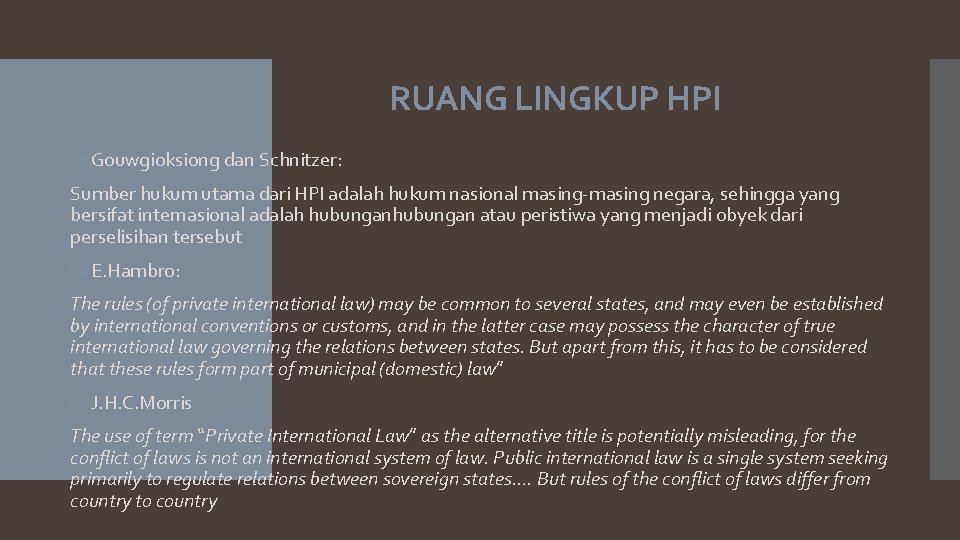 RUANG LINGKUP HPI Gouwgioksiong dan Schnitzer: Sumber hukum utama dari HPI adalah hukum nasional