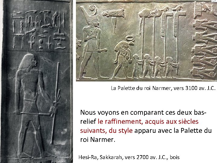 La Palette du roi Narmer, vers 3100 av. J. C. Nous voyons en comparant La Palette du roi Narmer, vers 3100 av. J. C. Nous voyons en comparant