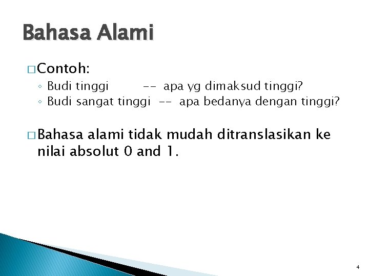 Bahasa Alami � Contoh: ◦ Budi tinggi -- apa yg dimaksud tinggi? ◦ Budi