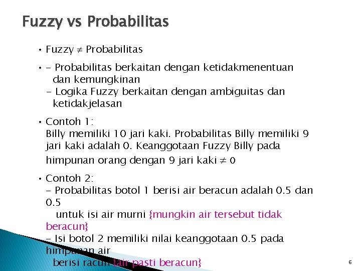 Fuzzy vs Probabilitas • Fuzzy Probabilitas • - Probabilitas berkaitan dengan ketidakmenentuan dan kemungkinan