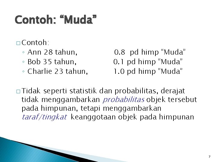 Contoh: “Muda” � Contoh: ◦ Ann 28 tahun, ◦ Bob 35 tahun, ◦ Charlie