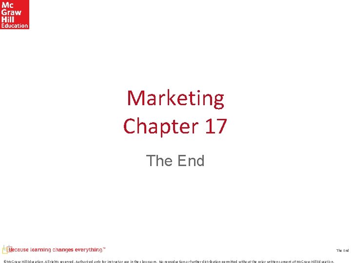 Marketing Chapter 17 The End ©Mc. Graw-Hill Education. All rights reserved. Authorized only for