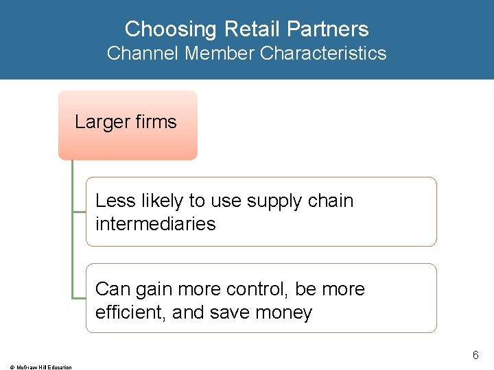 Choosing Retail Partners Channel Member Characteristics Larger firms Less likely to use supply chain