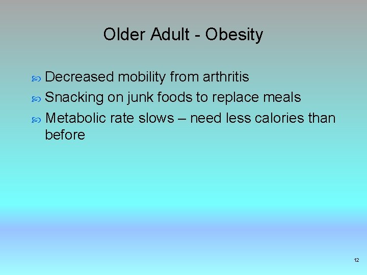 Older Adult - Obesity Decreased mobility from arthritis Snacking on junk foods to replace