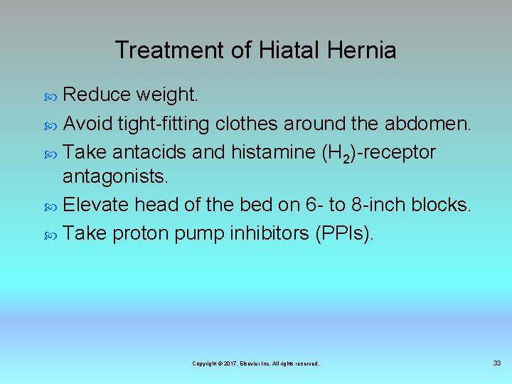 Treatment of Hiatal Hernia Reduce weight. Avoid tight-fitting clothes around the abdomen. Take antacids