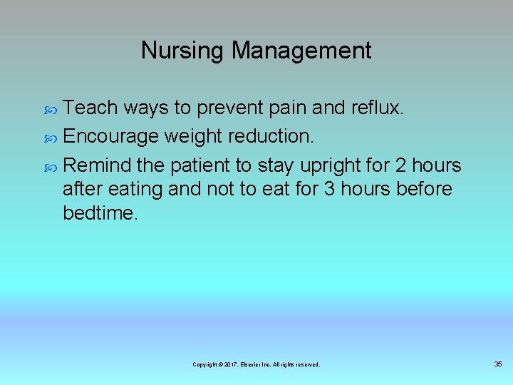 Nursing Management Teach ways to prevent pain and reflux. Encourage weight reduction. Remind the